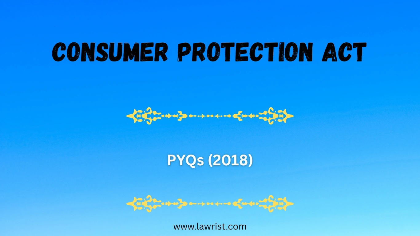 Consumer Protection Act: Previous Year Questions (2018)